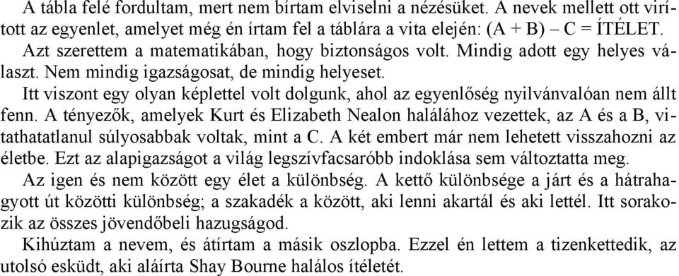 Itt viszont egy olyan képlettel volt dolgunk, ahol az egyenlőség nyilvánvalóan nem állt fenn.