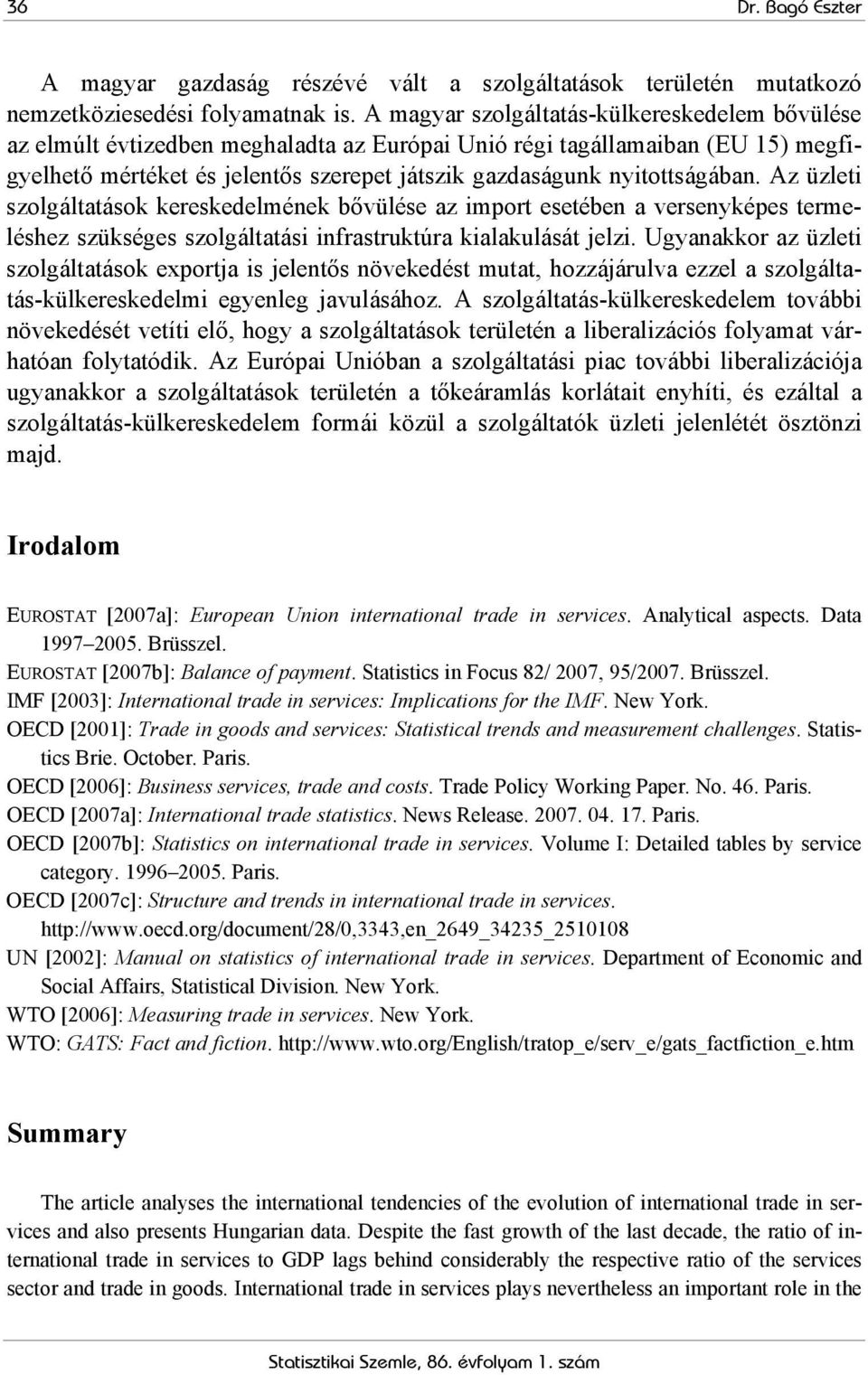 nyitottságában. Az üzleti kereskedelmének bővülése az import esetében a versenyképes termeléshez szükséges szolgáltatási infrastruktúra kialakulását jelzi.