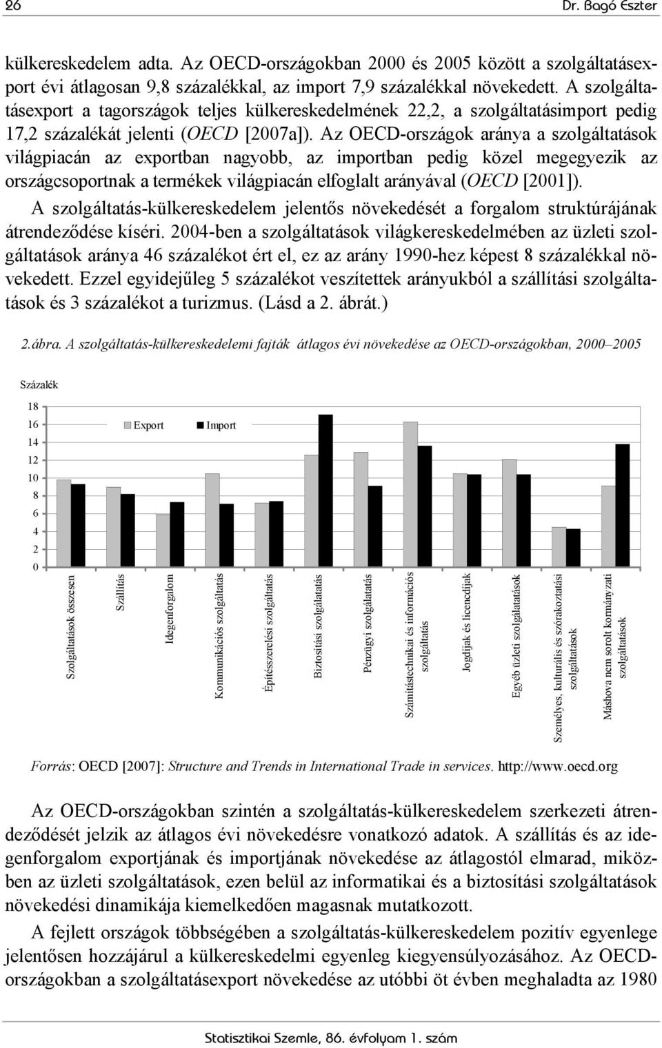 Az OECD-országok aránya a világpiacán az exportban nagyobb, az importban pedig közel megegyezik az országcsoportnak a termékek világpiacán elfoglalt arányával (OECD [2001]).