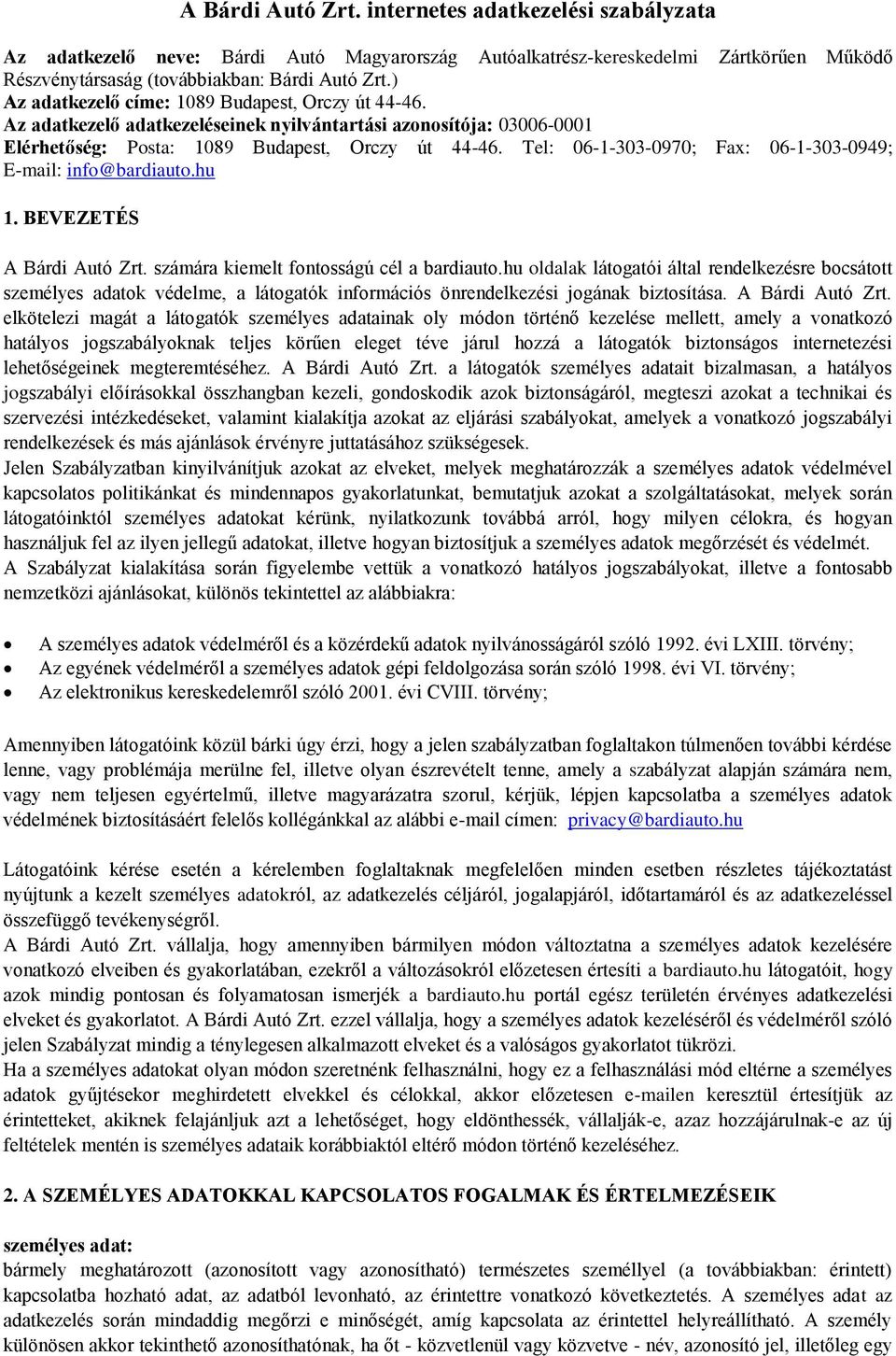 Tel: 06-1-303-0970; Fax: 06-1-303-0949; E-mail: info@bardiauto.hu 1. BEVEZETÉS A Bárdi Autó Zrt. számára kiemelt fontosságú cél a bardiauto.