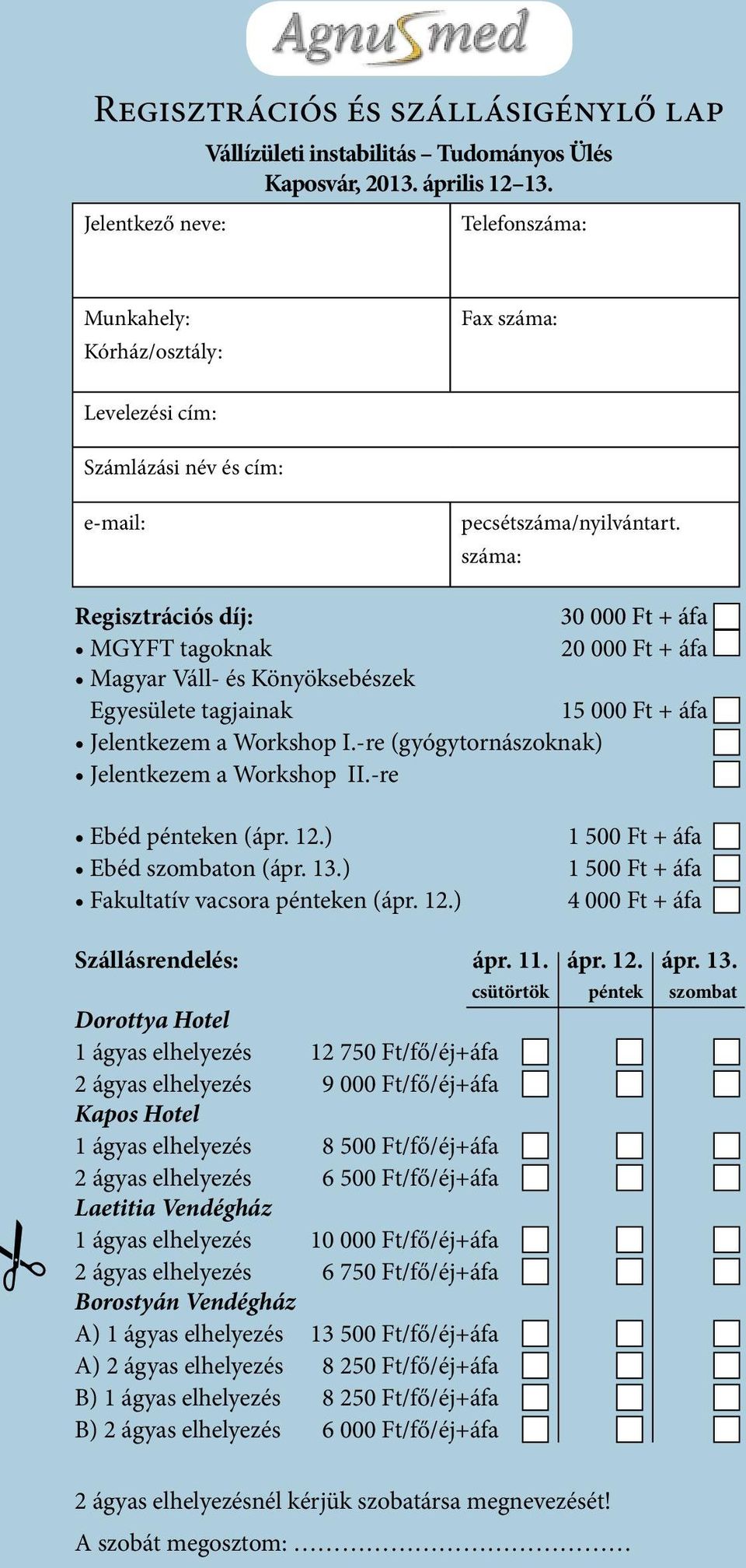 száma: Regisztrációs díj: 30 000 Ft + áfa Szállásrendelés: ápr. 11. ápr. 12. ápr. 13.