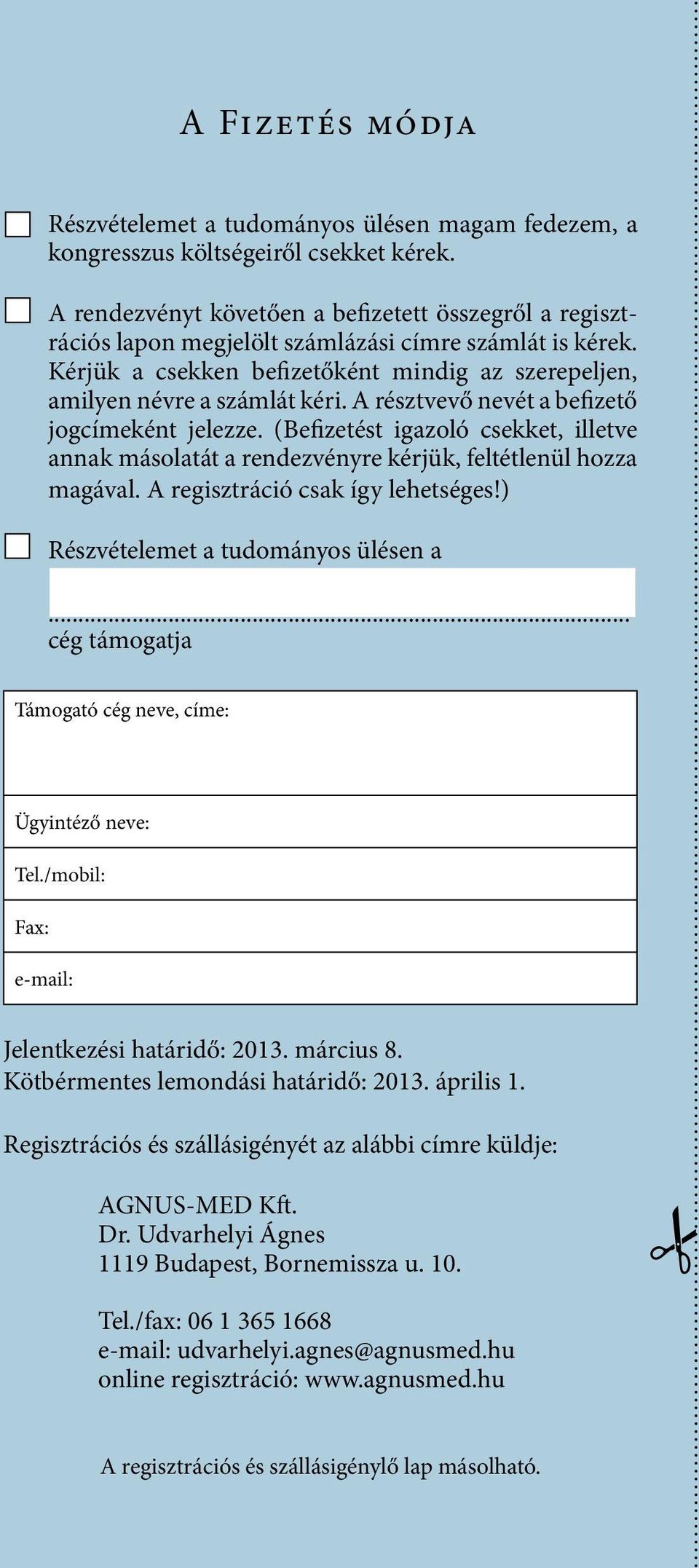 A résztvevő nevét a befizető jogcímeként jelezze. (Befizetést igazoló csekket, illetve annak másolatát a rendezvényre kérjük, feltétlenül hozza magával. A regisztráció csak így lehetséges!