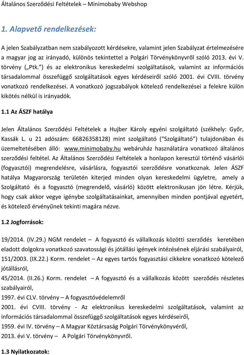 évi V. törvény ( Ptk. ) és az elektronikus kereskedelmi szolgáltatások, valamint az információs társadalommal összefüggő szolgáltatások egyes kérdéseiről szóló 2001. évi CVIII.