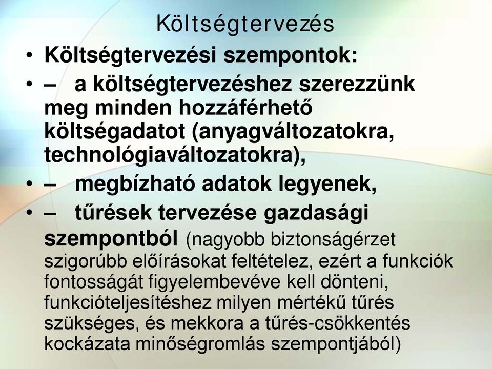 (nagyobb biztonságérzet szigorúbb előírásokat feltételez, ezért a funkciók fontosságát figyelembevéve kell dönteni,