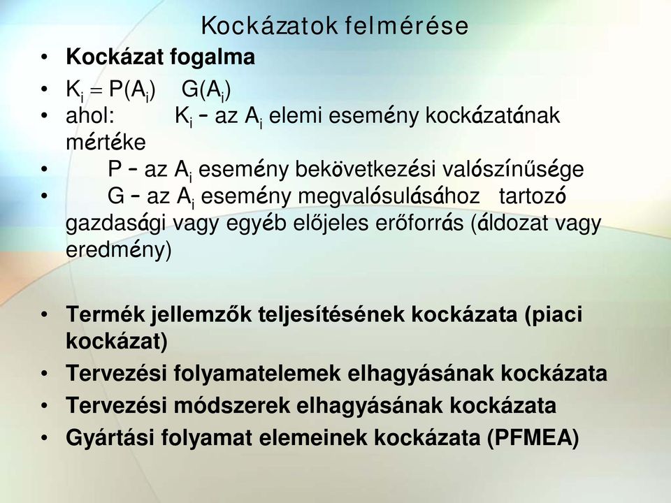 erőforrás (áldozat vagy eredmény) Termék jellemzők teljesítésének kockázata (piaci kockázat) Tervezési