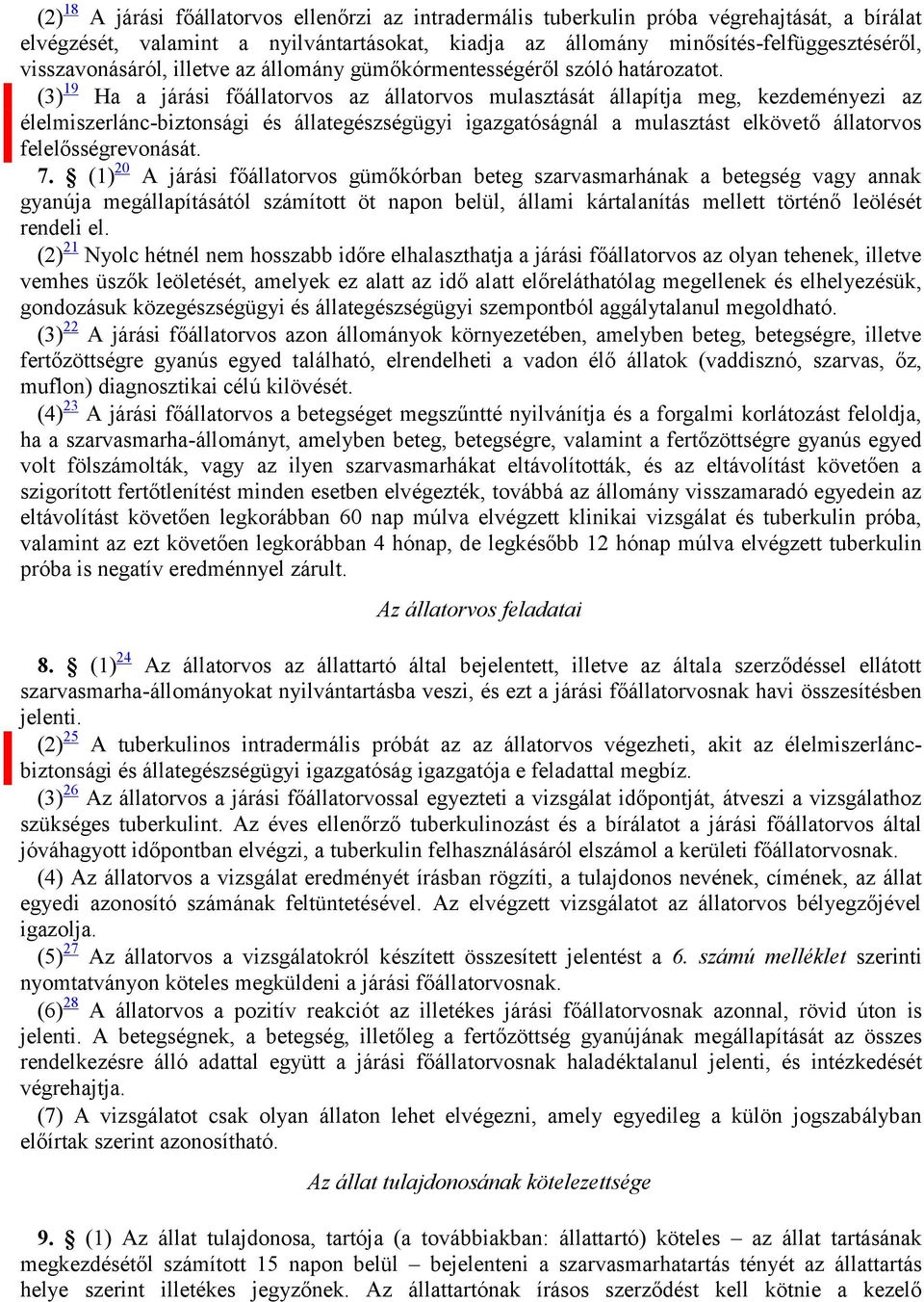 (3) 19 Ha a járási főállatorvos az állatorvos mulasztását állapítja meg, kezdeményezi az élelmiszerlánc-biztonsági és állategészségügyi igazgatóságnál a mulasztást elkövető állatorvos