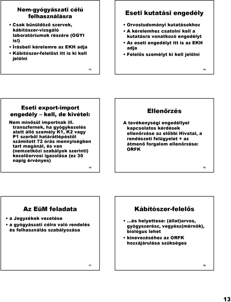 engedélyt itt is az EKH adja Felels személyt ki kell jelölni 73 74 Eseti export-import engedély kell, de kivétel: Nem minsül importnak ill.