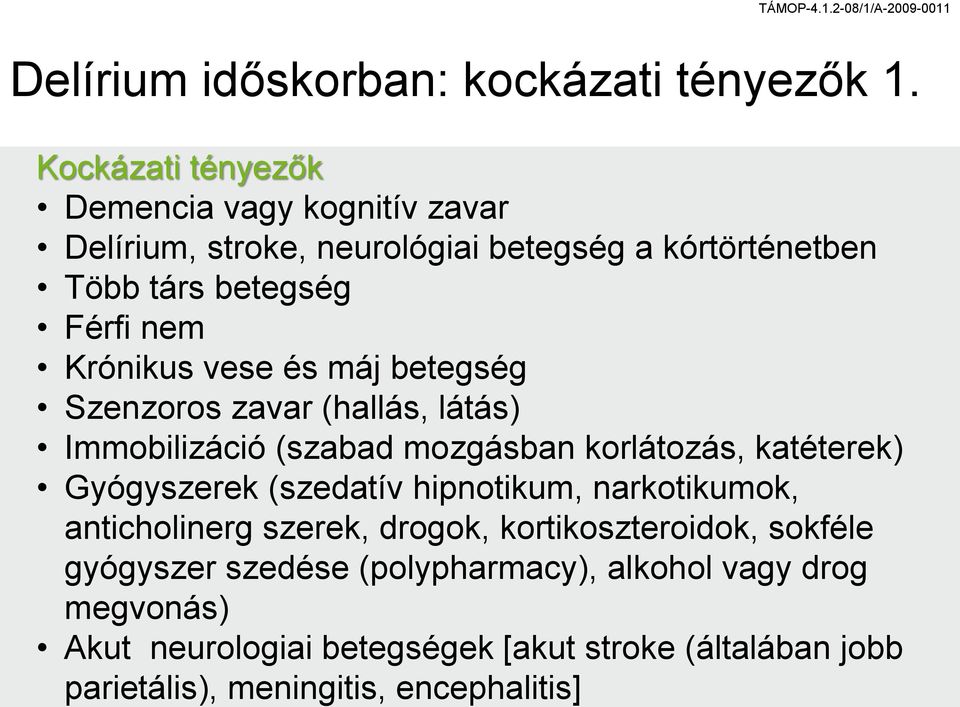 Krónikus vese és máj betegség Szenzoros zavar (hallás, látás) Immobilizáció (szabad mozgásban korlátozás, katéterek) Gyógyszerek (szedatív