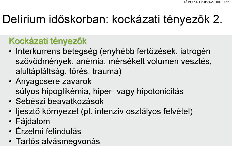 mérsékelt volumen vesztés, alultápláltság, törés, trauma) Anyagcsere zavarok súlyos