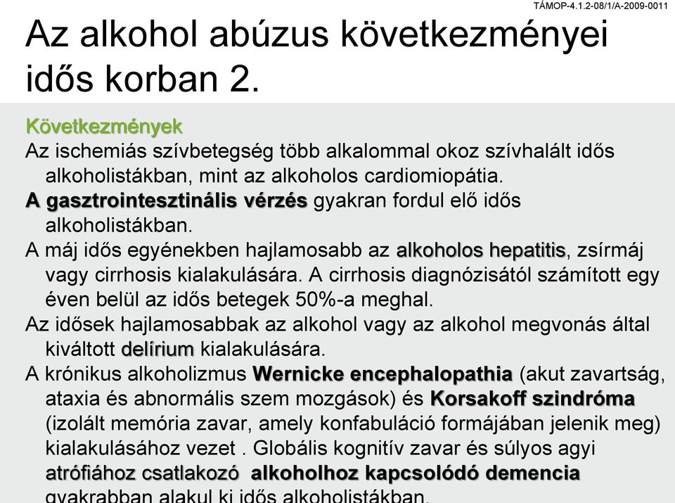 A cirrhosis diagnózisától számított egy éven belül az idős betegek 50%-a meghal. Az idősek hajlamosabbak az alkohol vagy az alkohol megvonás által kiváltott delírium kialakulására.