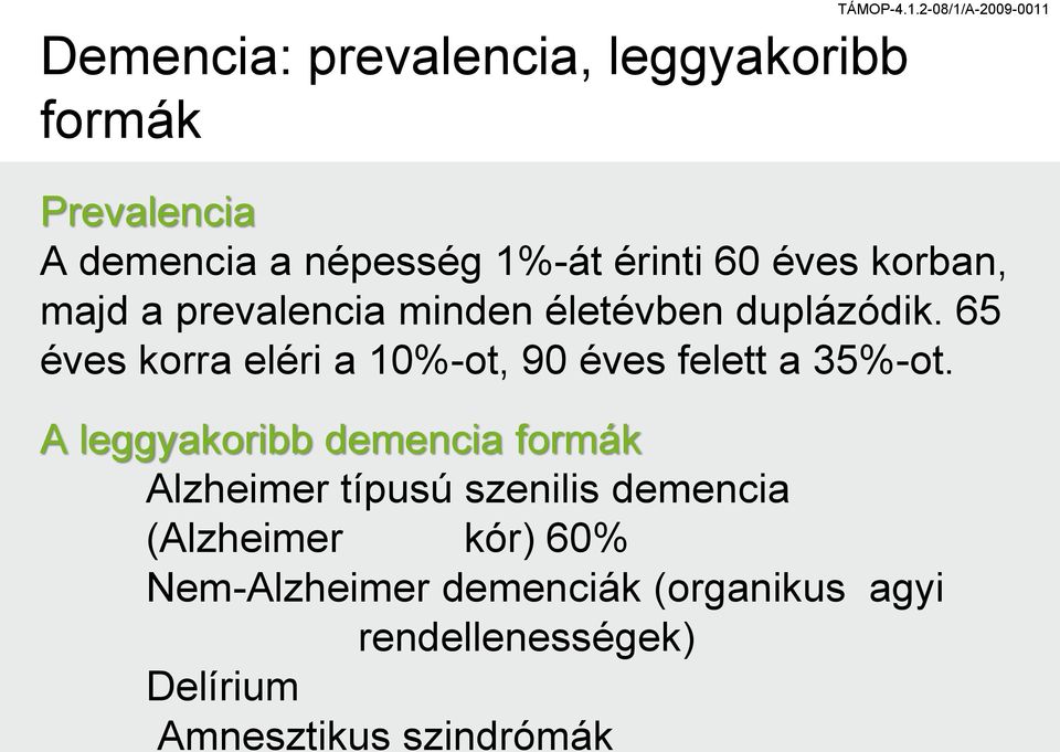 minden életévben duplázódik. 65 éves korra eléri a 10%-ot, 90 éves felett a 35%-ot.