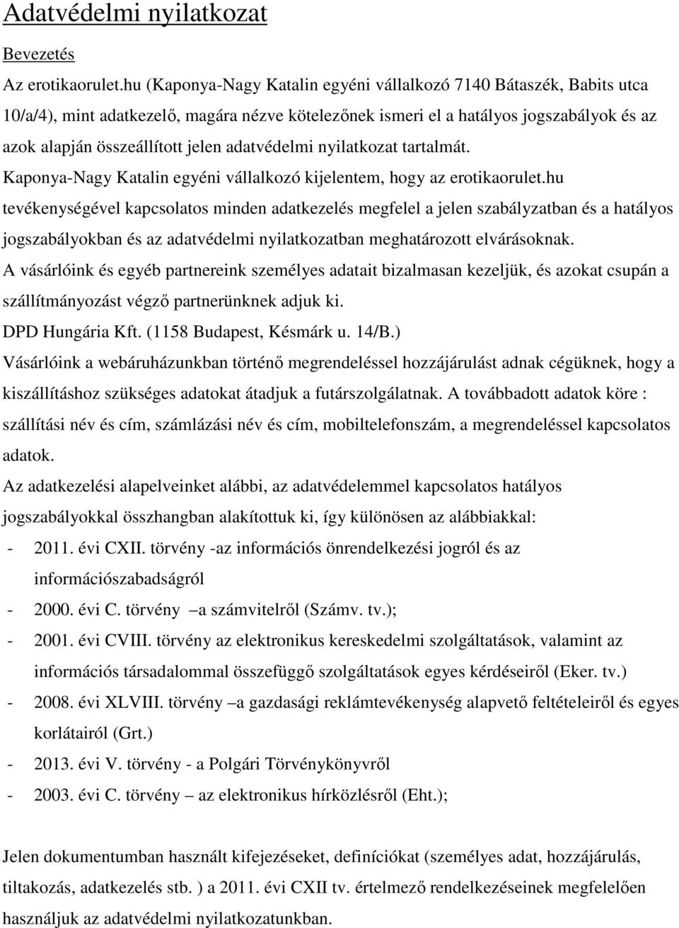 adatvédelmi nyilatkozat tartalmát. Kaponya-Nagy Katalin egyéni vállalkozó kijelentem, hogy az erotikaorulet.