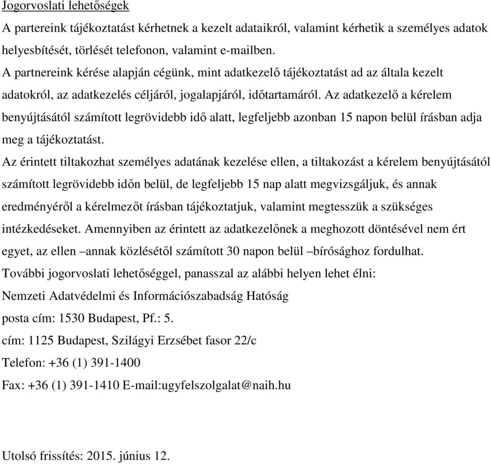 Az adatkezelő a kérelem benyújtásától számított legrövidebb idő alatt, legfeljebb azonban 15 napon belül írásban adja meg a tájékoztatást.