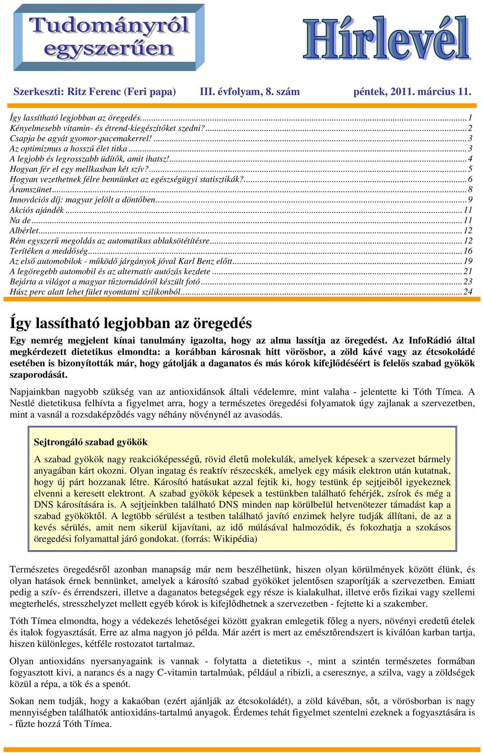 ...5 Hogyan vezethetnek félre bennünket az egészségügyi statisztikák?...6 Áramszünet...8 Innovációs díj: magyar jelölt a döntıben...9 Akciós ajándék...11 Na de...11 Albérlet.