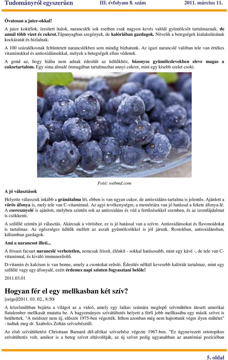 Az igazi narancslé valóban tele van értékes vitaminokkal és antioxidánsokkal, melyek a betegségek ellen védenek.