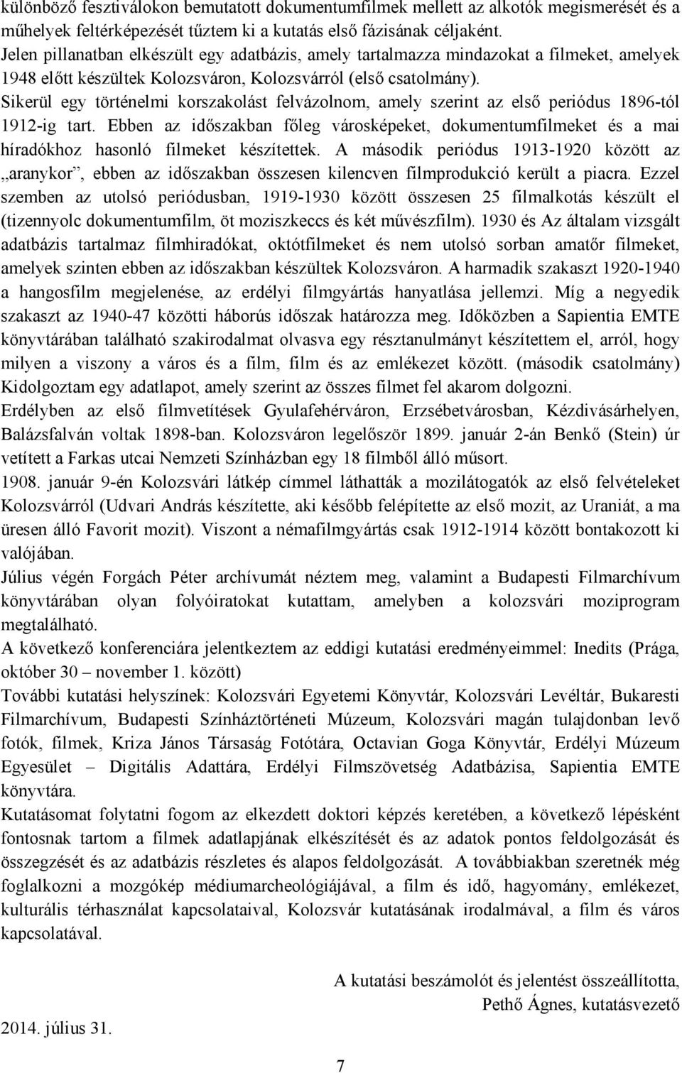 Sikerül egy történelmi korszakolást felvázolnom, amely szerint az elsı periódus 1896-tól 1912-ig tart.