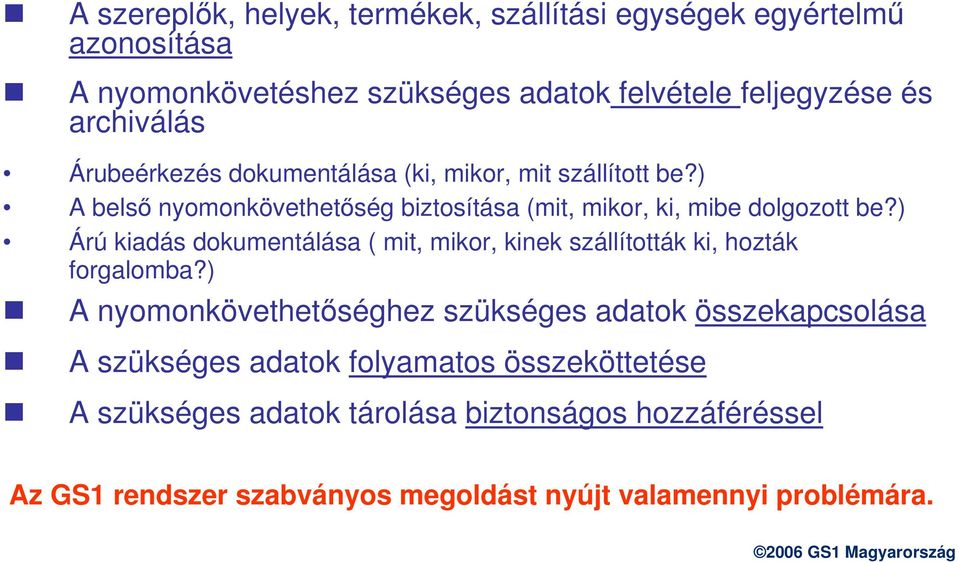 ) A belső nyomonkövethetőség biztosítása (mit, mikor, ki, mibe dolgozott be?) Árú kiadás dokumentálása ( mit, mikor, kinek szállították ki, hozták forgalomba?