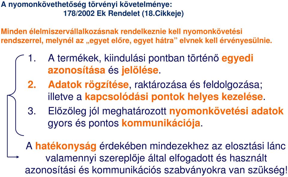 A termékek, kiindulási pontban történő egyedi azonosítása és jelölése. 2. Adatok rögzítése, raktározása és feldolgozása; illetve a kapcsolódási pontok helyes kezelése.