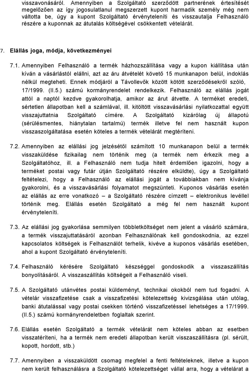 visszautalja Felhasználó részére a kuponnak az átutalás költségével csökkentett vételárát. 7. Elállás joga, módja, következményei 7.1.