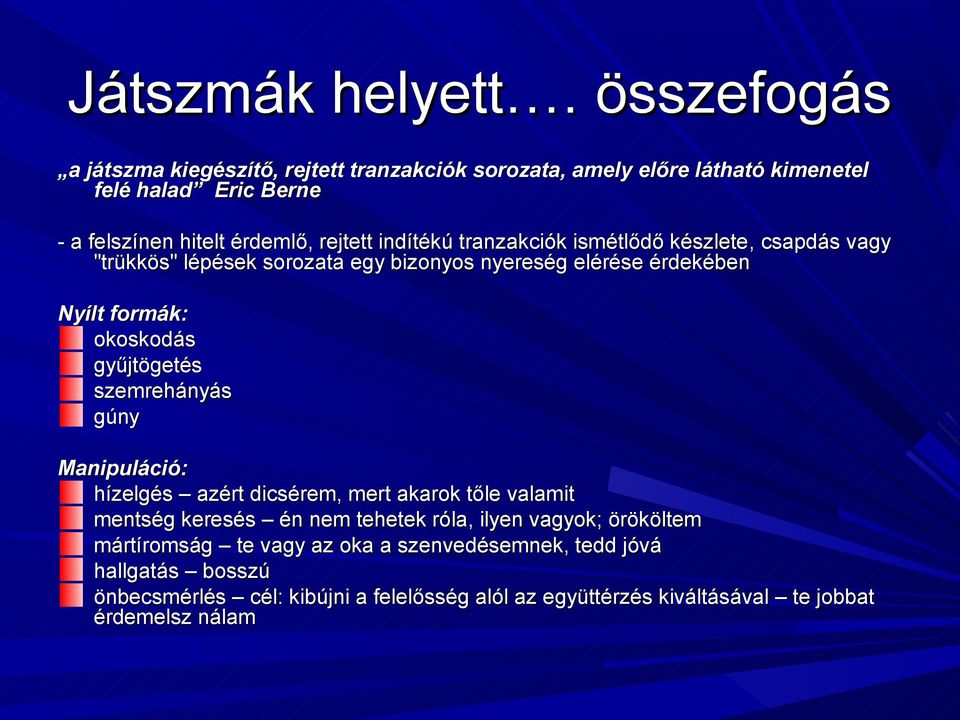 indítékú tranzakciók ismétlődő készlete, csapdás vagy "trükkös" lépések sorozata egy bizonyos nyereség elérése érdekében Nyílt formák: okoskodás gyűjtögetés