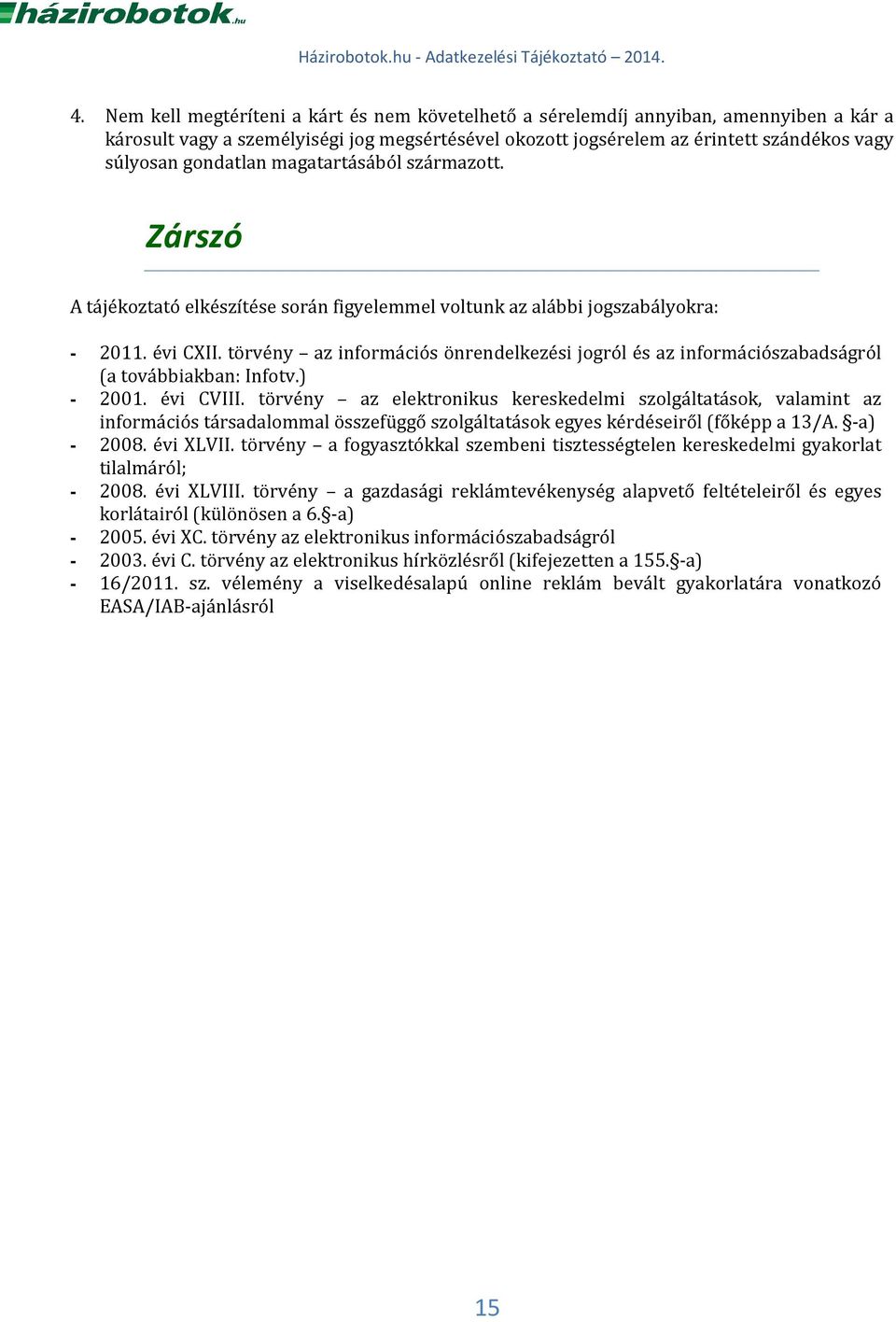 törvény az információs önrendelkezési jogról és az információszabadságról (a továbbiakban: Infotv.) - 2001. évi CVIII.