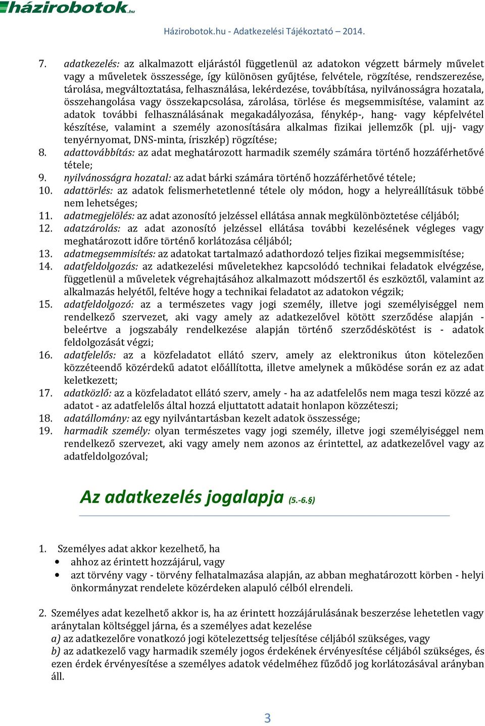 felhasználásának megakadályozása, fénykép-, hang- vagy képfelvétel készítése, valamint a személy azonosítására alkalmas fizikai jellemzők (pl.