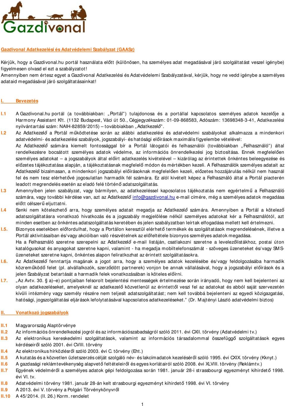 Amennyiben nem értesz egyet a Gazdivonal Adatkezelési és Adatvédelemi Szabályzatával, kérjük, hogy ne vedd igénybe a személyes adataid megadásával járó szolgáltatásainkat! I. Bevezetés I.