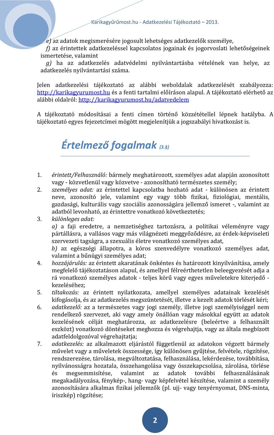 hu és a fenti tartalmi előíráson alapul. A tájékoztató elérhető az alábbi oldalról: http://karikagyurumost.hu/adatvedelem A tájékoztató módosításai a fenti címen történő közzététellel lépnek hatályba.