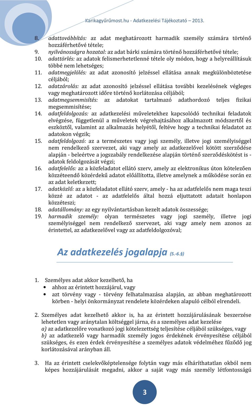 adatzárolás: az adat azonosító jelzéssel ellátása további kezelésének végleges vagy meghatározott időre történő korlátozása céljából; 13.