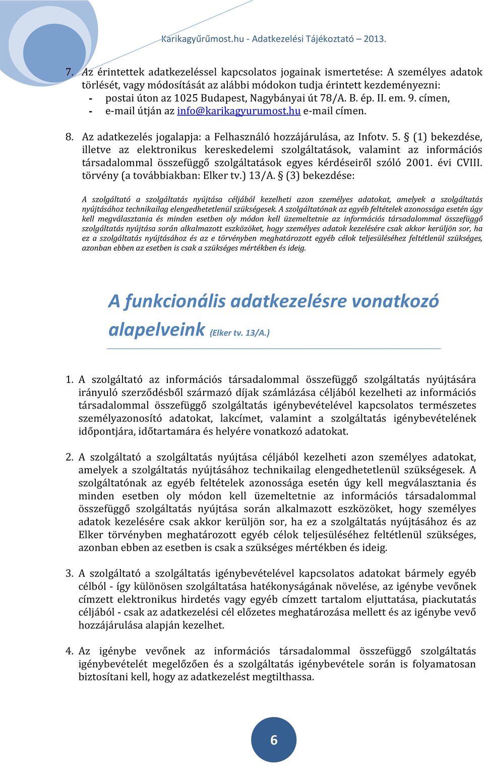 (1) bekezdése, illetve az elektronikus kereskedelemi szolgáltatások, valamint az információs társadalommal összefüggő szolgáltatások egyes kérdéseiről szóló 2001. évi CVIII.