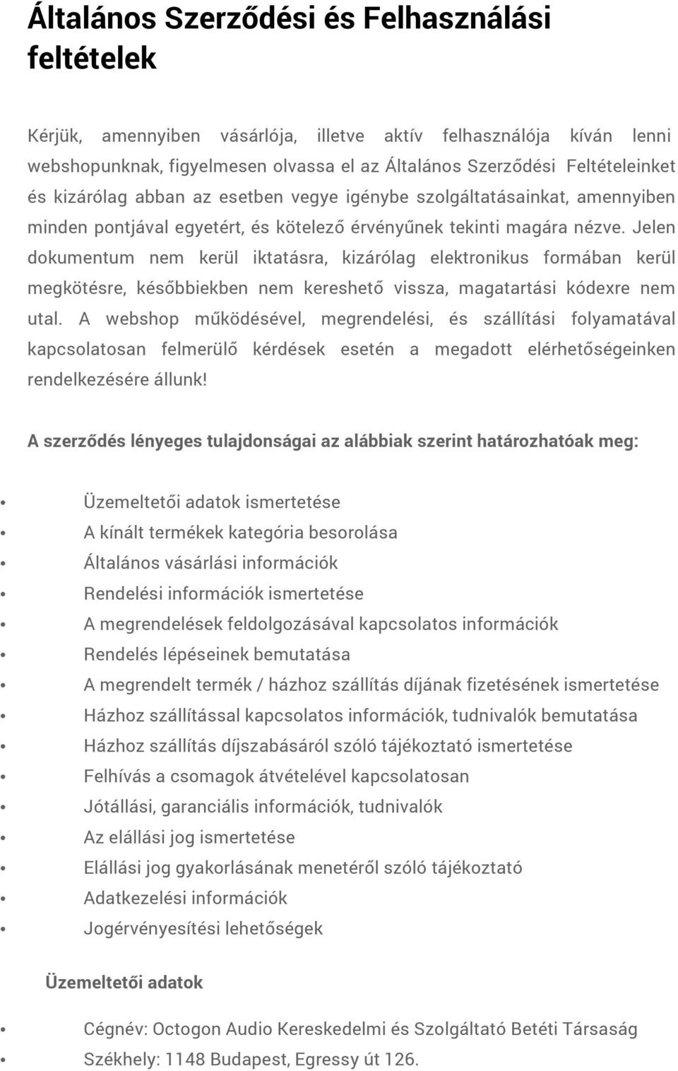 Jelen dokumentum nem kerül iktatásra, kizárólag elektronikus formában kerül megkötésre, későbbiekben nem kereshető vissza, magatartási kódexre nem utal.