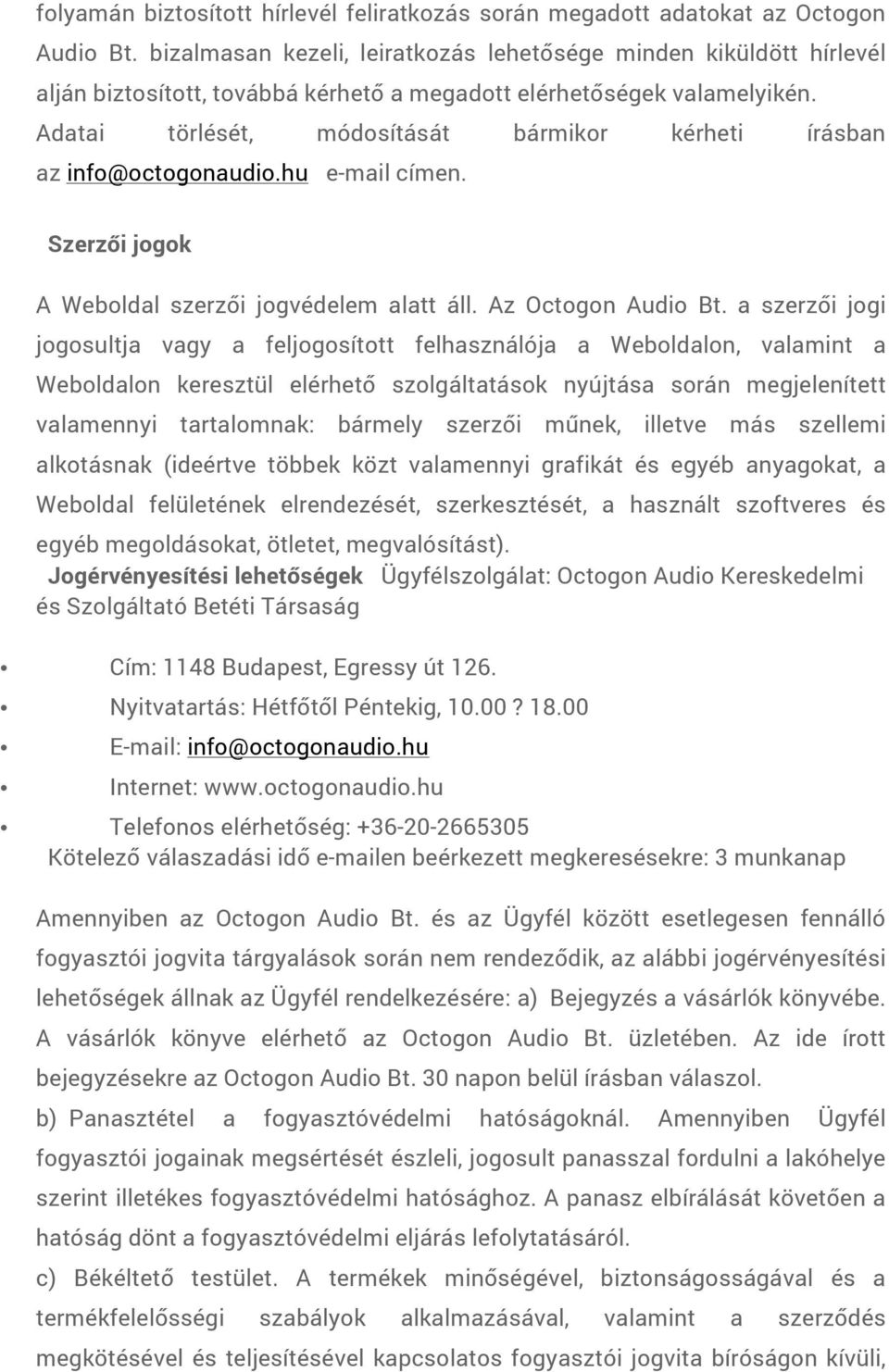 Adatai törlését, módosítását bármikor kérheti írásban az info@octogonaudio.hu e-mail címen. Szerzői jogok A Weboldal szerzői jogvédelem alatt áll. Az Octogon Audio Bt.