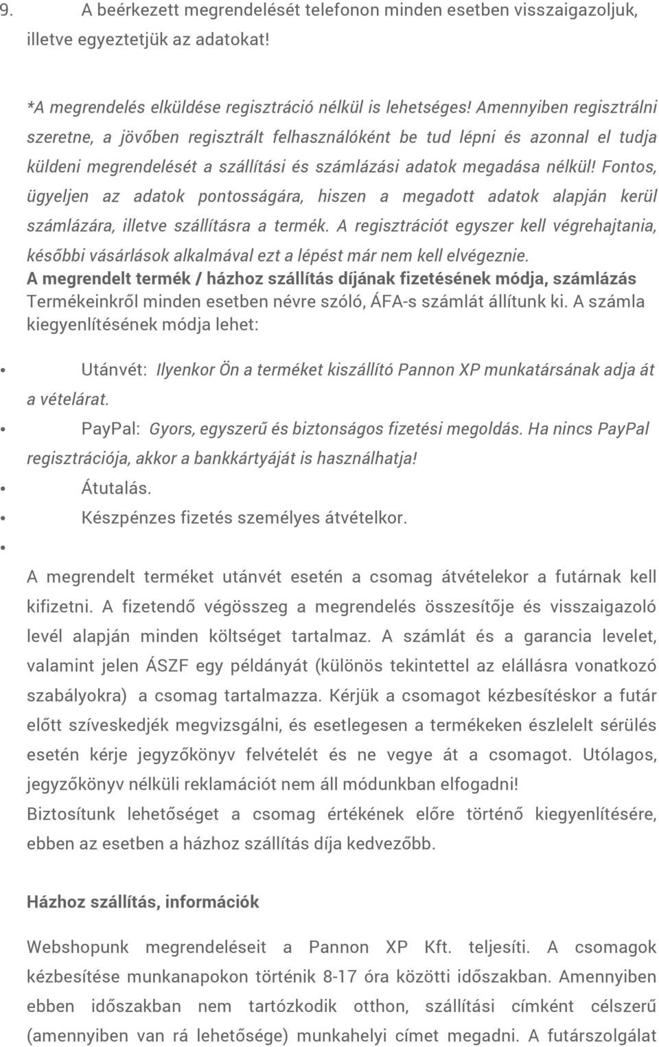 Fontos, ügyeljen az adatok pontosságára, hiszen a megadott adatok alapján kerül számlázára, illetve szállításra a termék.