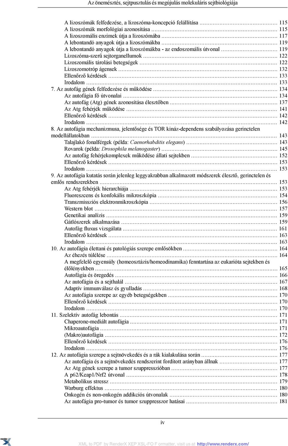 .. 119 Lizoszóma-szerű sejtorganellumok... 122 Lizoszomális tárolási betegségek... 122 Lizoszomotróp ágensek... 132 Ellenőrző kérdések... 133 Irodalom... 133 7.