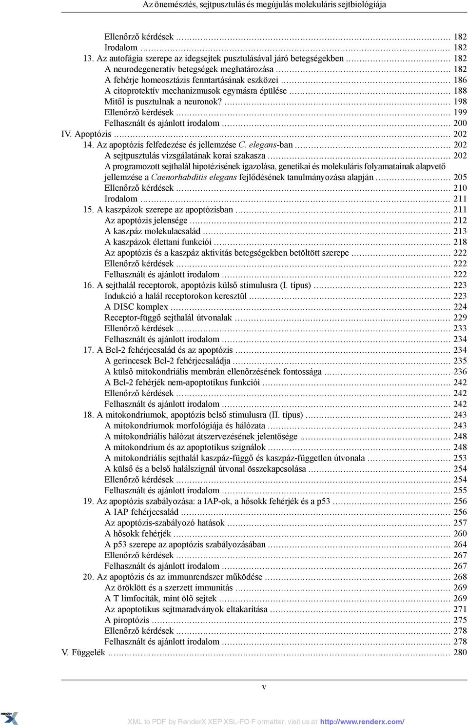 ... 198 Ellenőrző kérdések... 199 Felhasznált és ajánlott irodalom... 200 IV. Apoptózis... 202 14. Az apoptózis felfedezése és jellemzése C. elegans-ban.