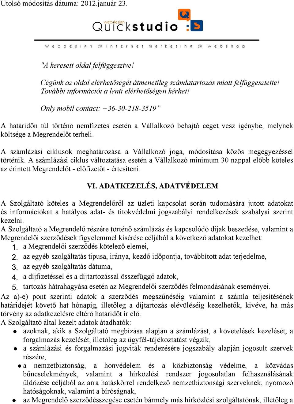 A számlázási ciklusok meghatározása a Vállalkozó joga, módosítása közös megegyezéssel történik.