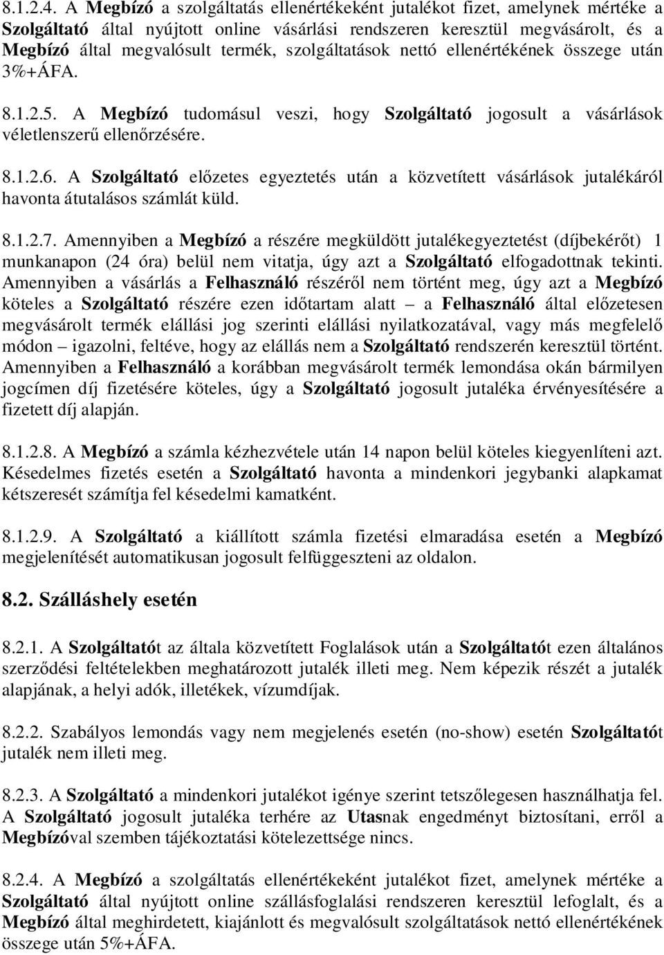 szolgáltatások nettó ellenértékének összege után 3%+ÁFA. 8.1.2.5. A Megbízó tudomásul veszi, hogy Szolgáltató jogosult a vásárlások véletlenszer ellen rzésére. 8.1.2.6.