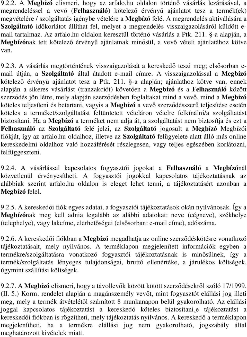 A megrendelés aktiválására a Szolgáltató id korlátot állíthat fel, melyet a megrendelés visszaigazolásáról küldött e- mail tartalmaz. Az arfalo.hu oldalon keresztül történ vásárlás a Ptk. 211.