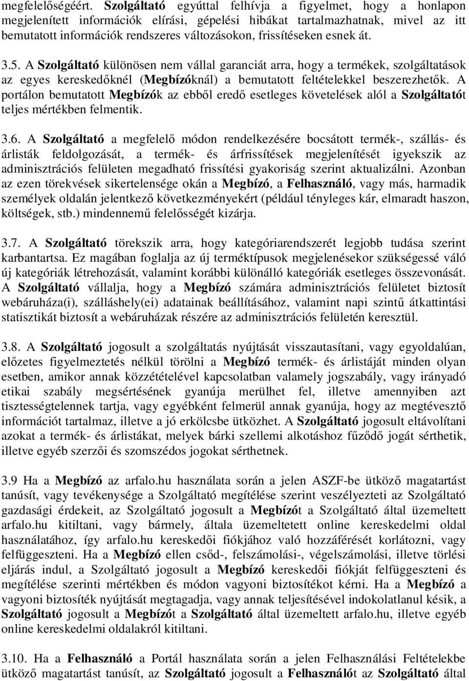 frissítéseken esnek át. 3.5. A Szolgáltató különösen nem vállal garanciát arra, hogy a termékek, szolgáltatások az egyes keresked knél (Megbízóknál) a bemutatott feltételekkel beszerezhet k.