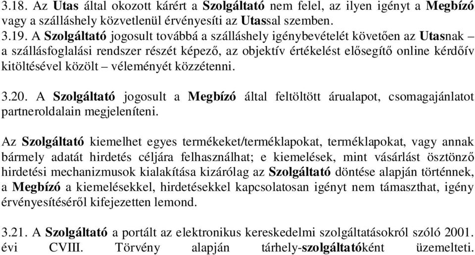 közzétenni. 3.20. A Szolgáltató jogosult a Megbízó által feltöltött árualapot, csomagajánlatot partneroldalain megjeleníteni.