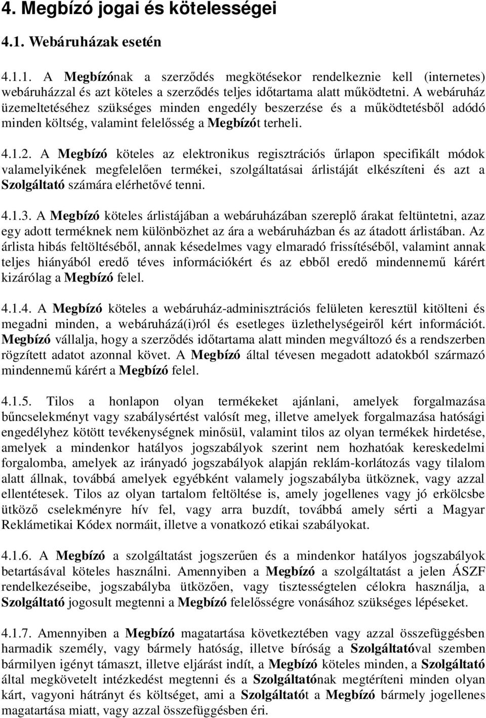 A Megbízó köteles az elektronikus regisztrációs rlapon specifikált módok valamelyikének megfelel en termékei, szolgáltatásai árlistáját elkészíteni és azt a Szolgáltató számára elérhet vé tenni. 4.1.