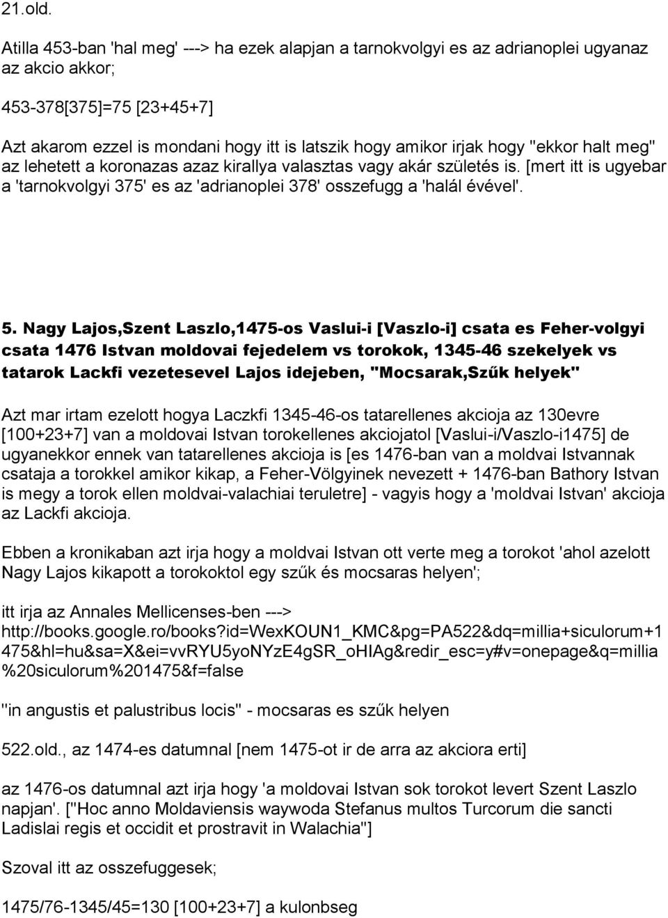 ''ekkor halt meg'' az lehetett a koronazas azaz kirallya valasztas vagy akár születés is. [mert itt is ugyebar a 'tarnokvolgyi 375' es az 'adrianoplei 378' osszefugg a 'halál évével'. 5.