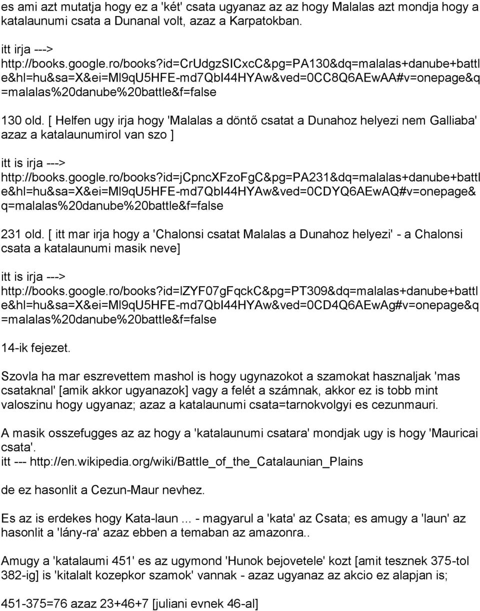 [ Helfen ugy irja hogy 'Malalas a döntő csatat a Dunahoz helyezi nem Galliaba' azaz a katalaunumirol van szo ] itt is irja ---> http://books.google.ro/books?