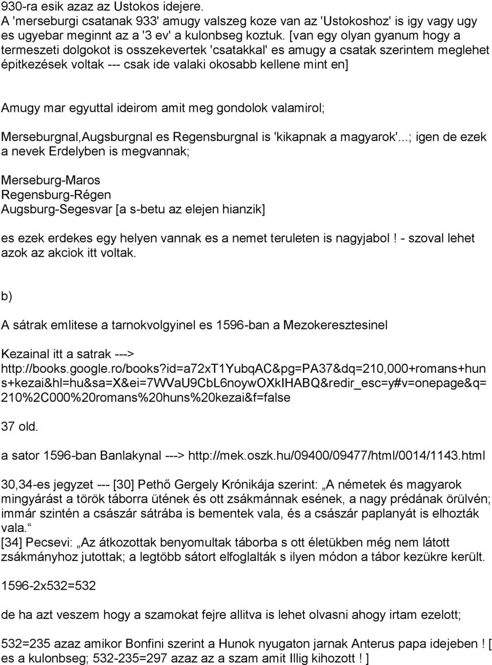 ideirom amit meg gondolok valamirol; Merseburgnal,Augsburgnal es Regensburgnal is 'kikapnak a magyarok'.