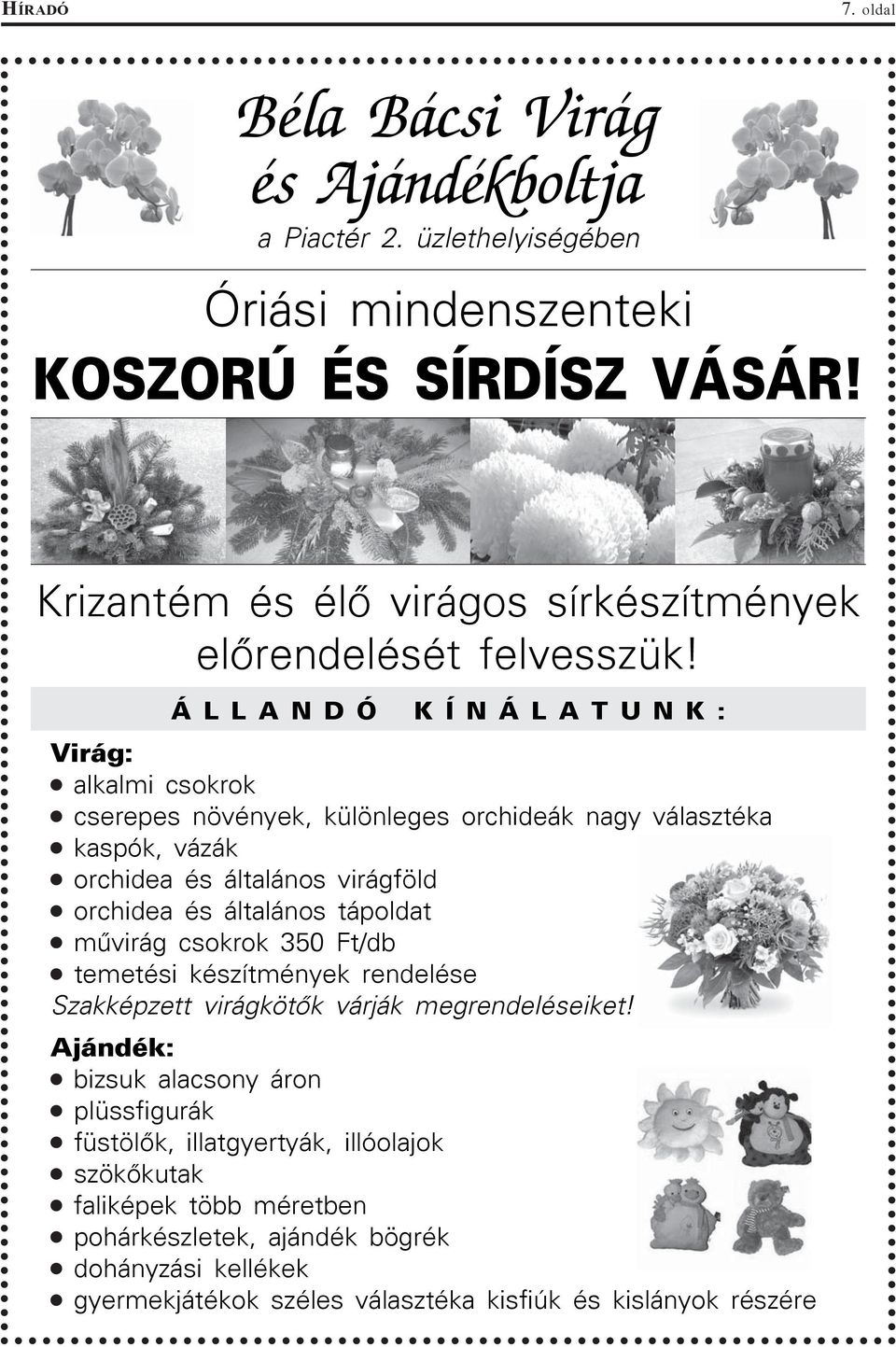 Á L L A N D Ó K Í N Á L A T U N K : Virág: alkalmi csokrok cserepes növények, különleges orchideák nagy választéka kaspók, vázák orchidea és általános virágföld orchidea és