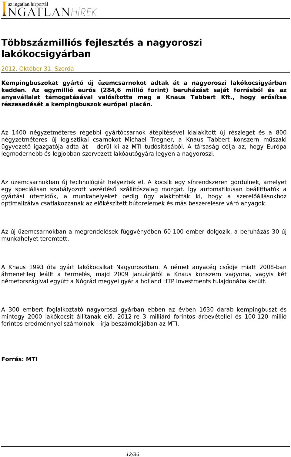 Az 1400 négyzetméteres régebbi gyártócsarnok átépítésével kialakított új részleget és a 800 négyzetméteres új logisztikai csarnokot Michael Tregner, a Knaus Tabbert konszern műszaki ügyvezető