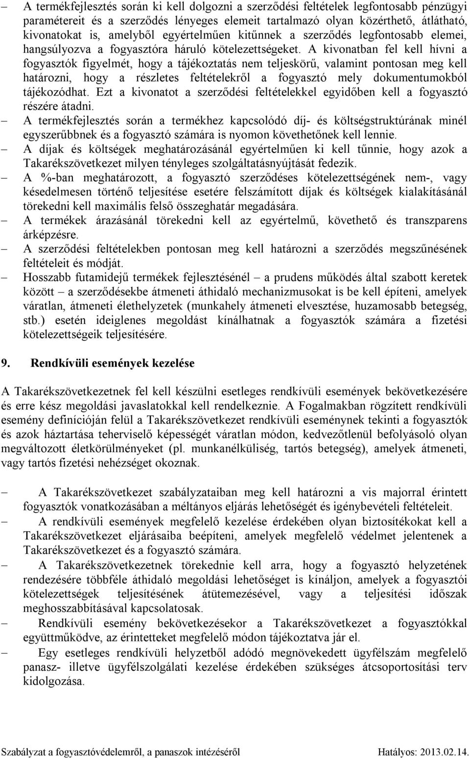 A kivonatban fel kell hívni a fogyasztók figyelmét, hogy a tájékoztatás nem teljeskörű, valamint pontosan meg kell határozni, hogy a részletes feltételekről a fogyasztó mely dokumentumokból