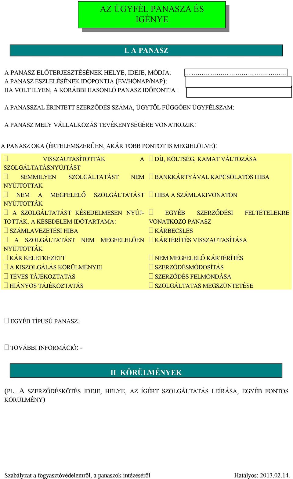 SZOLGÁLTATÁSNYÚJTÁST SEMMILYEN SZOLGÁLTATÁST NEM NYÚJTOTTAK NEM A MEGFELELŐ SZOLGÁLTATÁST NYÚJTOTTÁK A SZOLGÁLTATÁST KÉSEDELMESEN NYÚJ- TOTTÁK.