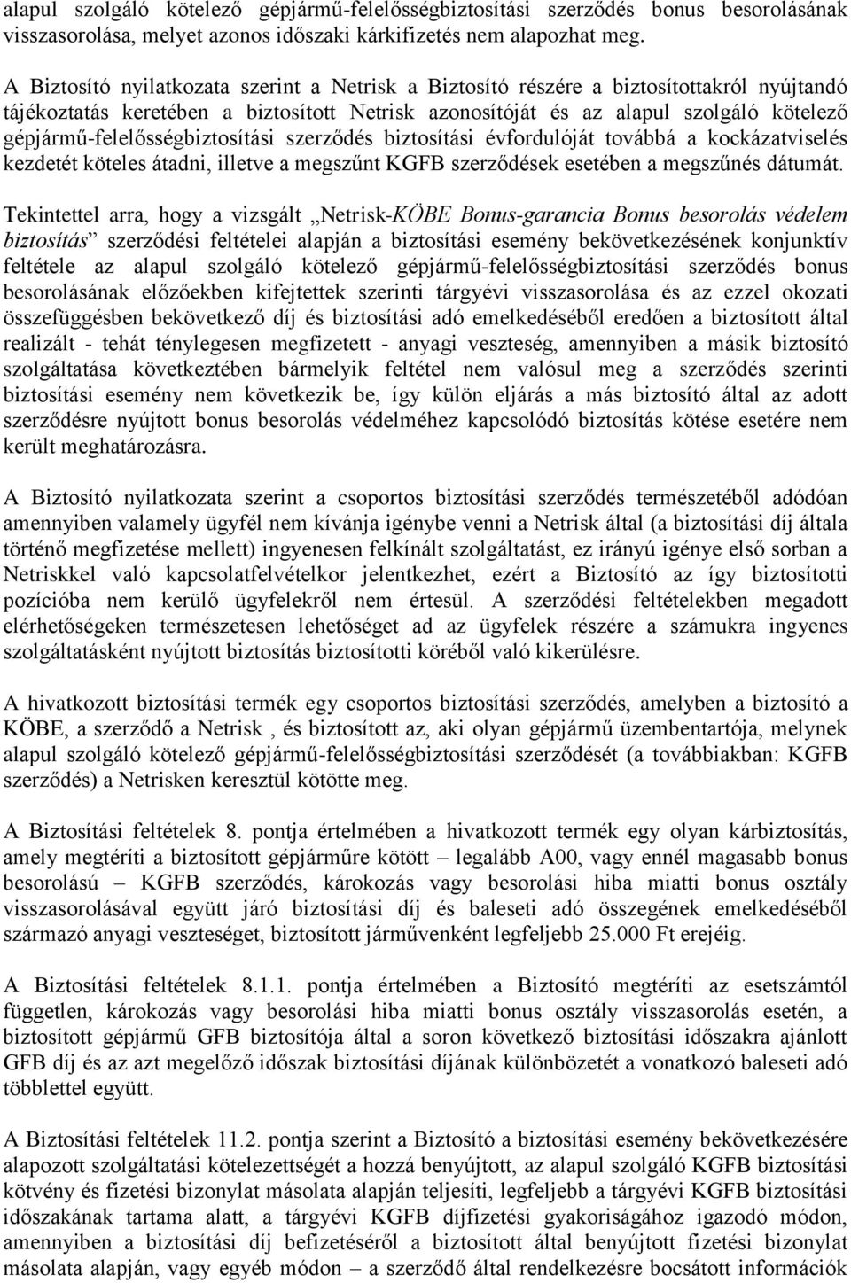 gépjármű-felelősségbiztosítási szerződés biztosítási évfordulóját továbbá a kockázatviselés kezdetét köteles átadni, illetve a megszűnt KGFB szerződések esetében a megszűnés dátumát.