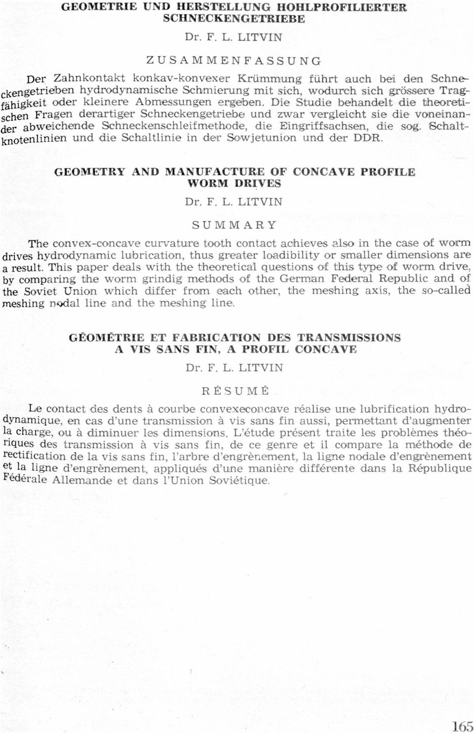 Schneckernschleifmethode, die Eingriffschsen, die sog Schltknotenlinien und wdie Schltlinie in dner Sovwjetunion und der DDR GEOMETRY AND MANUFACTURE OF CONCAVE PROFILE WORM DRIVES Dr F L, LITVIN